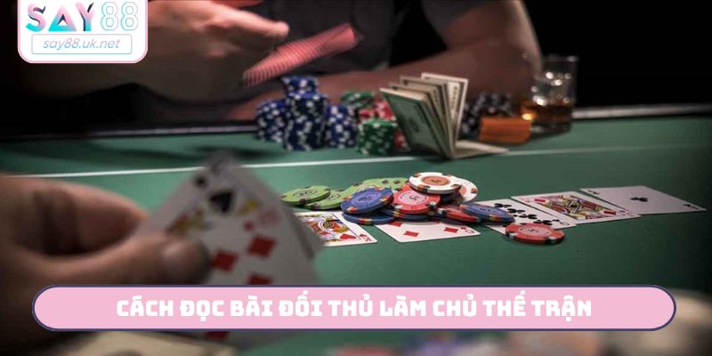 Cách đọc bài đối thủ làm chủ thế trận