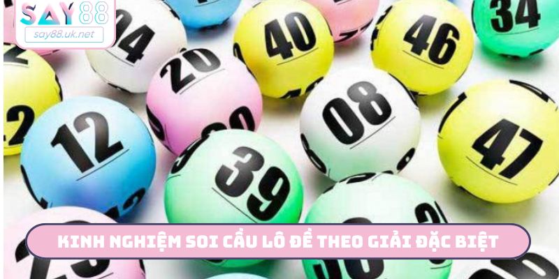 Kinh nghiệm soi cầu lô đề theo giải đặc biệt