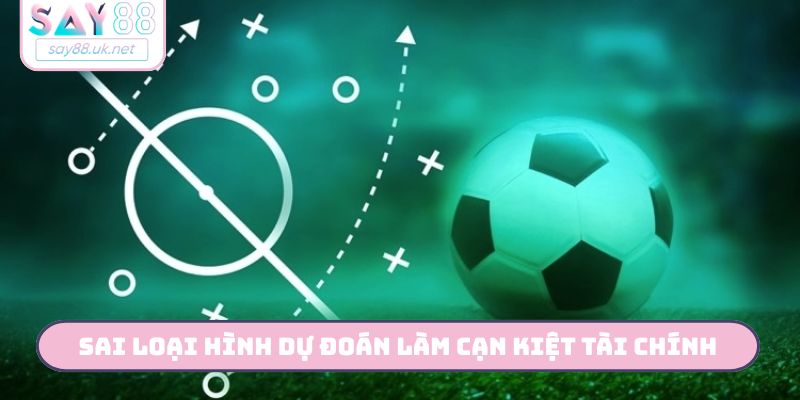 Sai loại hình dự đoán làm cạn kiệt tài chính